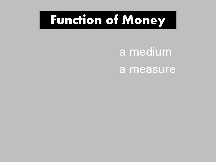 Function of Money a medium a measure Function of Money a medium a measure