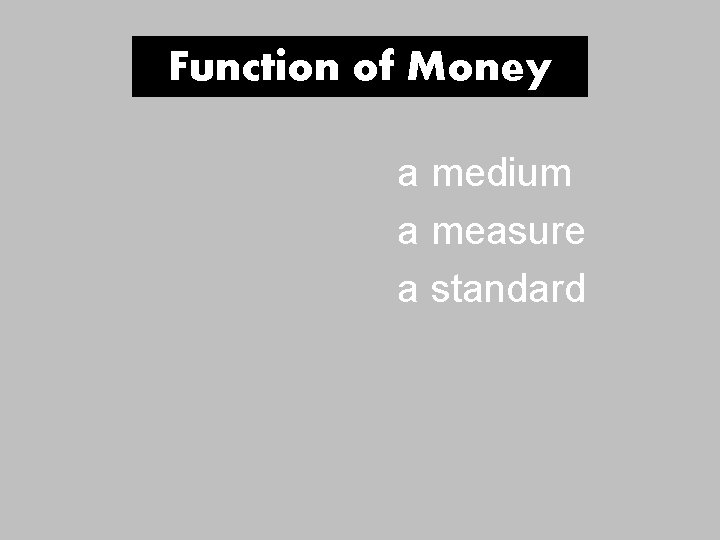 Function of Money a medium a measure a standard Function of Money a medium a measure a standard