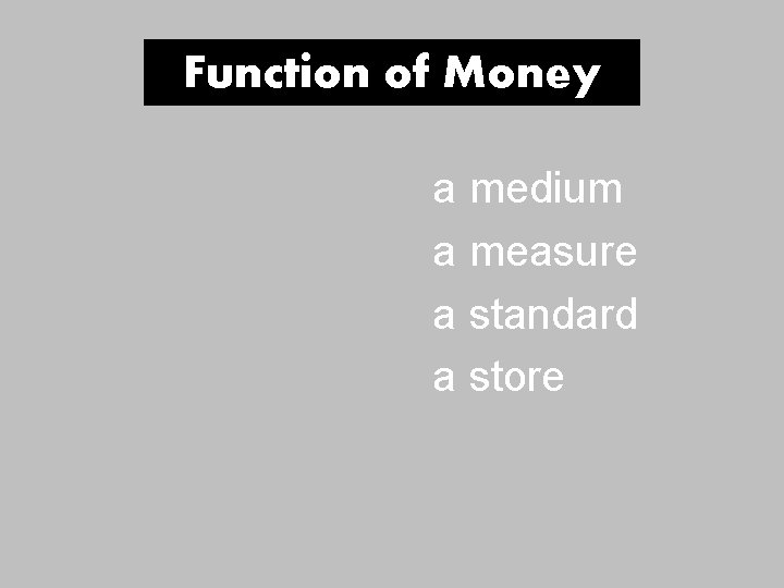 Function of Money a medium a measure a standard a store Function of Money a medium a measure a standard a store