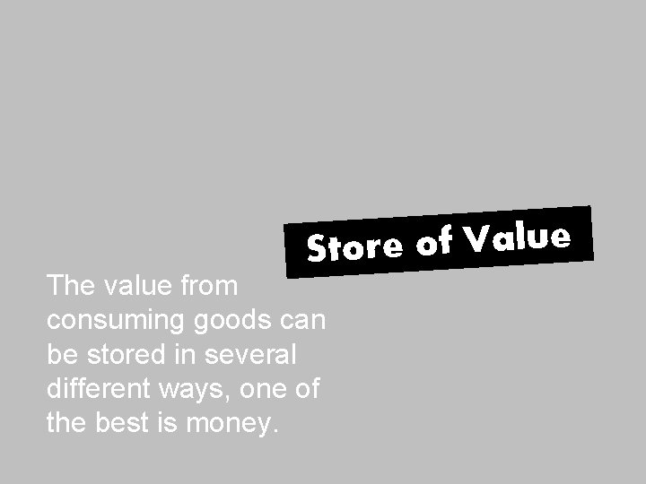 e u l a V f o e Stor The value from consuming goods