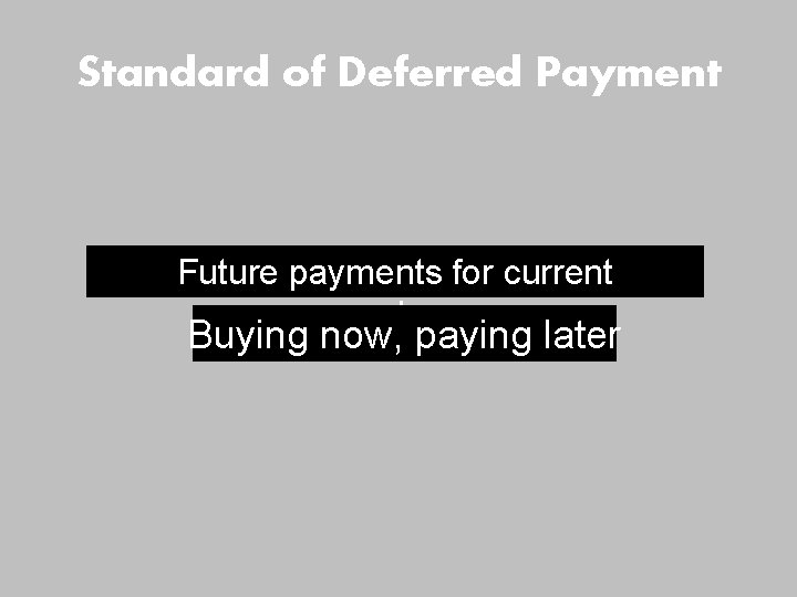 Standard of Deferred Payment Future payments for current purchases Buying now, paying later 
