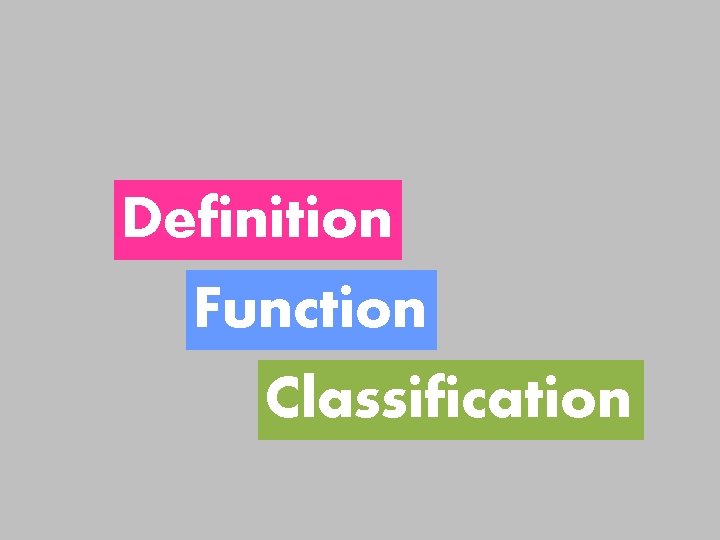 Definition Function Classification Definition Function Classification