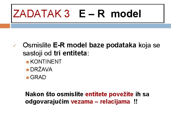 ZADATAK 3 E – R model ü Osmislite E-R model baze podataka koja se