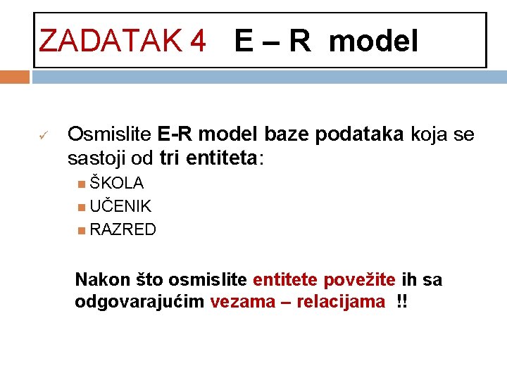 ZADATAK 4 E – R model ü Osmislite E-R model baze podataka koja se