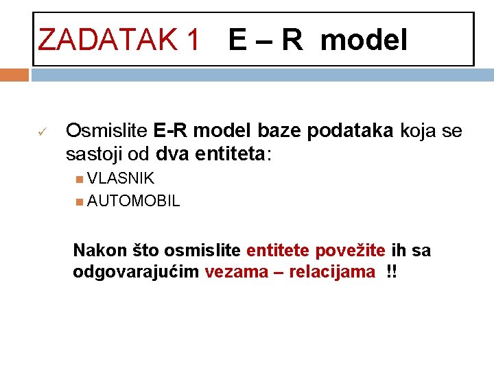 ZADATAK 1 E – R model ü Osmislite E-R model baze podataka koja se
