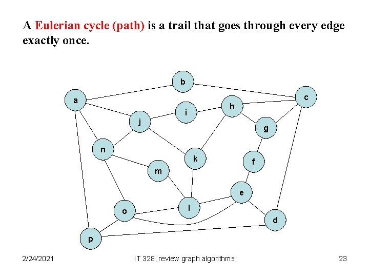 A Eulerian cycle (path) is a trail that goes through every edge exactly once.