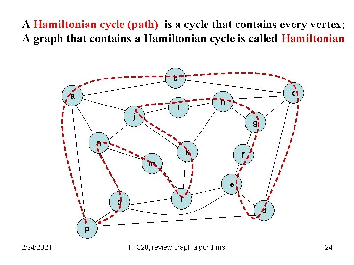 A Hamiltonian cycle (path) is a cycle that contains every vertex; A graph that