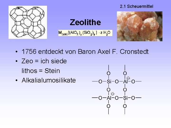 2. 1 Scheuermittel Zeolithe • 1756 entdeckt von Baron Axel F. Cronstedt • Zeo