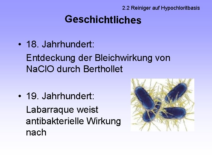 2. 2 Reiniger auf Hypochloritbasis Geschichtliches • 18. Jahrhundert: Entdeckung der Bleichwirkung von Na.