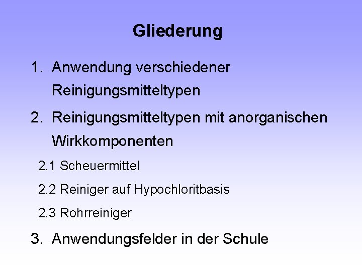 Gliederung 1. Anwendung verschiedener Reinigungsmitteltypen 2. Reinigungsmitteltypen mit anorganischen Wirkkomponenten 2. 1 Scheuermittel 2.