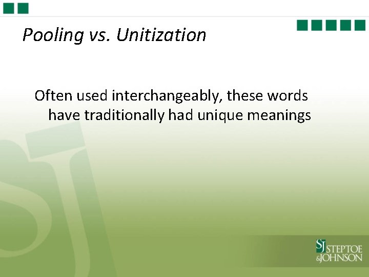 Pooling vs. Unitization Often used interchangeably, these words have traditionally had unique meanings 
