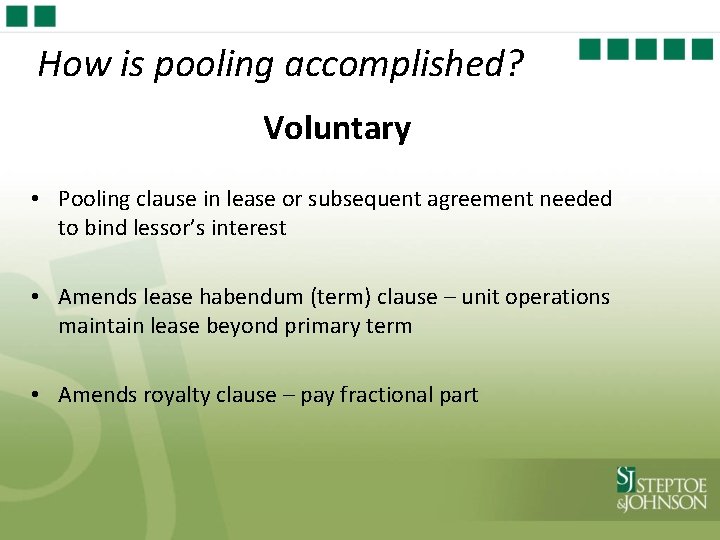 How is pooling accomplished? Voluntary • Pooling clause in lease or subsequent agreement needed
