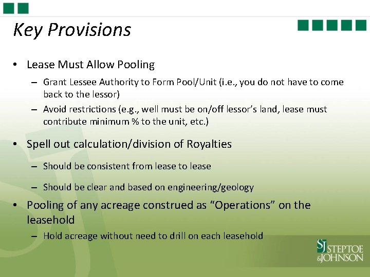 Key Provisions • Lease Must Allow Pooling – Grant Lessee Authority to Form Pool/Unit