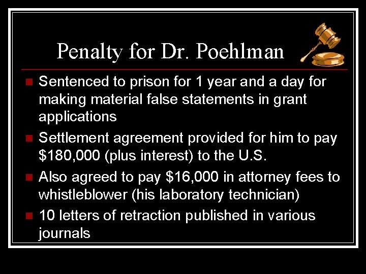 Penalty for Dr. Poehlman n n Sentenced to prison for 1 year and a