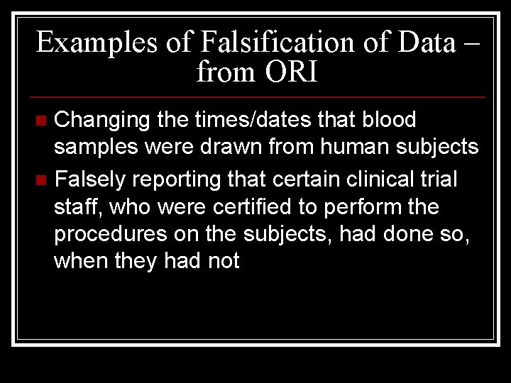 Examples of Falsification of Data – from ORI Changing the times/dates that blood samples
