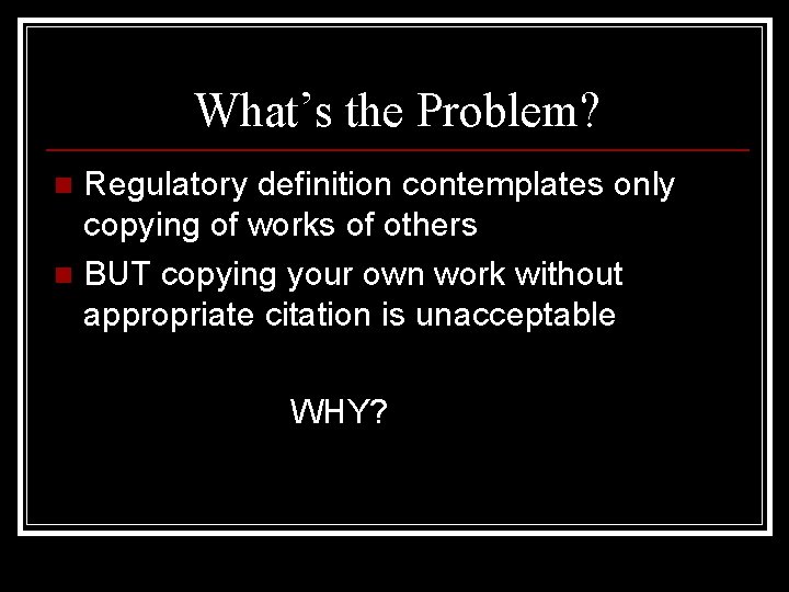 What’s the Problem? Regulatory definition contemplates only copying of works of others n BUT