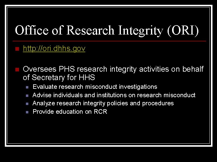 Office of Research Integrity (ORI) n http: //ori. dhhs. gov n Oversees PHS research