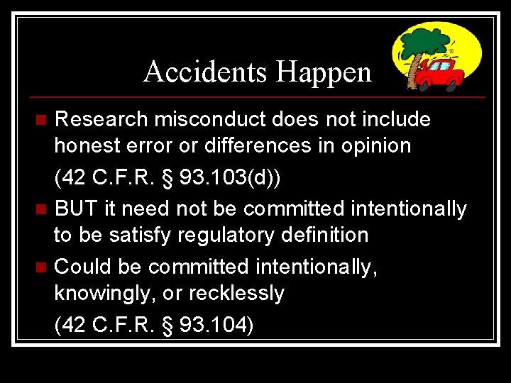 Accidents Happen Research misconduct does not include honest error or differences in opinion (42