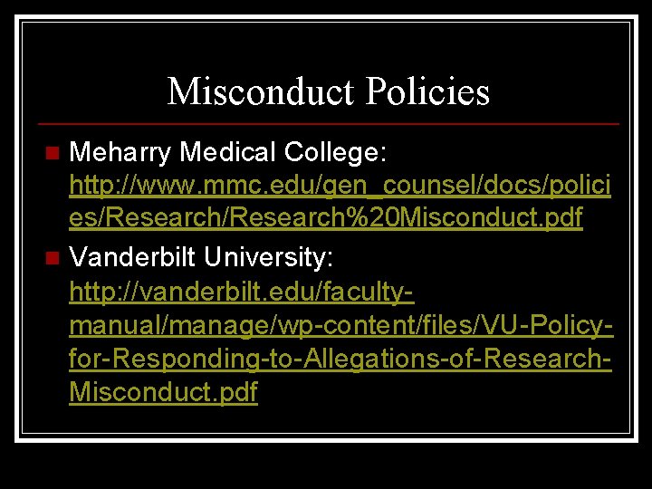 Misconduct Policies Meharry Medical College: http: //www. mmc. edu/gen_counsel/docs/polici es/Research%20 Misconduct. pdf n Vanderbilt