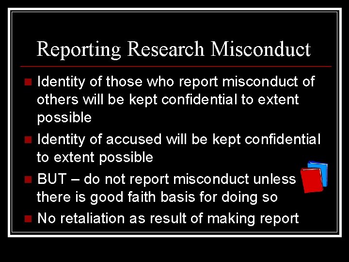 Reporting Research Misconduct Identity of those who report misconduct of others will be kept