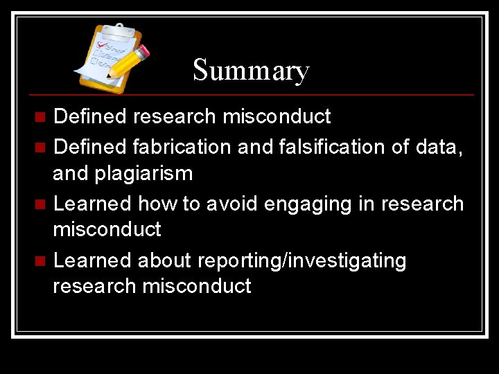 Summary Defined research misconduct n Defined fabrication and falsification of data, and plagiarism n