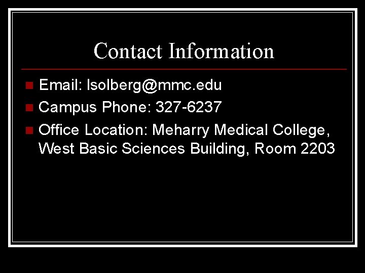 Contact Information Email: lsolberg@mmc. edu n Campus Phone: 327 -6237 n Office Location: Meharry