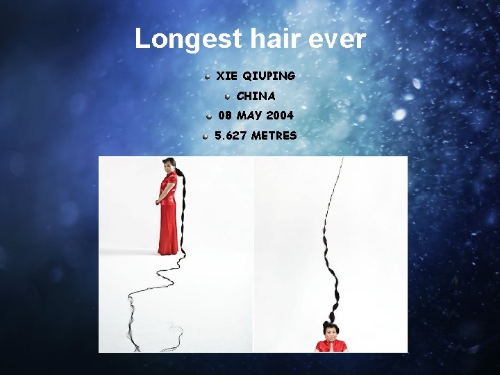 Longest hair ever XIE QIUPING CHINA 08 MAY 2004 5. 627 METRES 