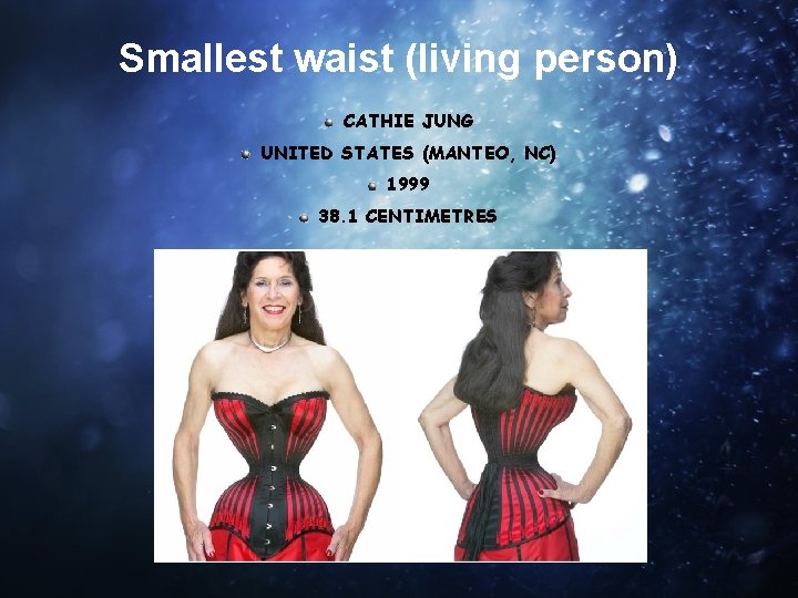 Smallest waist (living person) CATHIE JUNG UNITED STATES (MANTEO, NC) 1999 38. 1 CENTIMETRES