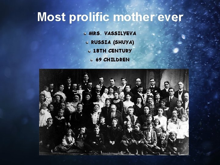 Most prolific mother ever MRS. VASSILYEVA RUSSIA (SHUYA) 18 TH CENTURY 69 CHILDREN 