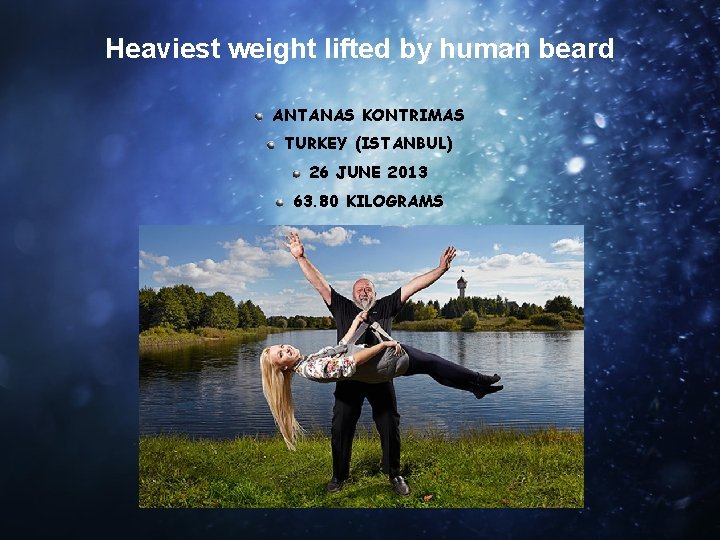 Heaviest weight lifted by human beard ANTANAS KONTRIMAS TURKEY (ISTANBUL) 26 JUNE 2013 63.
