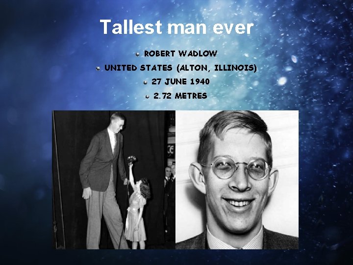Tallest man ever ROBERT WADLOW UNITED STATES (ALTON, ILLINOIS) 27 JUNE 1940 2. 72