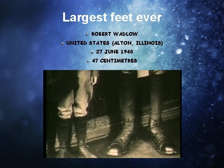 Largest feet ever ROBERT WADLOW UNITED STATES (ALTON, ILLINOIS) 27 JUNE 1940 47 CENTIMETRES