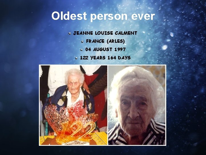 Oldest person ever JEANNE LOUISE CALMENT FRANCE (ARLES) 04 AUGUST 1997 122 YEARS 164