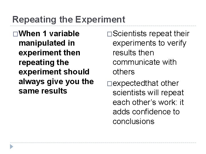 Repeating the Experiment �When 1 variable manipulated in experiment then repeating the experiment should