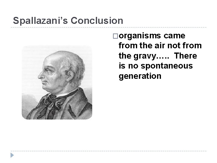 Spallazani’s Conclusion �organisms came from the air not from the gravy…. . There is