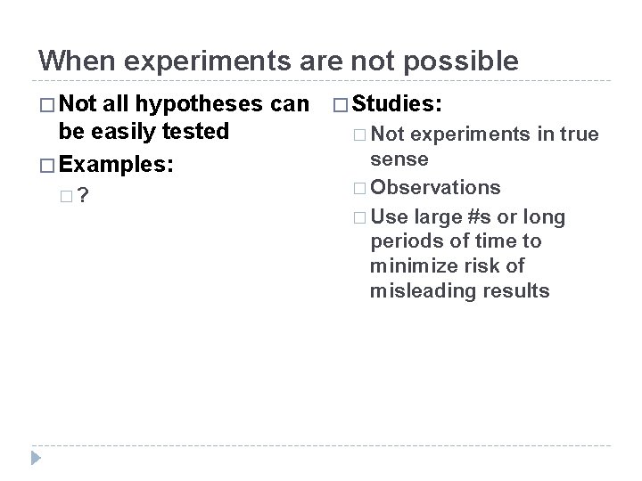 When experiments are not possible � Not all hypotheses can be easily tested �