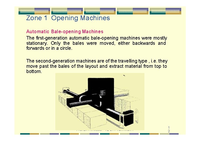 Zone 1 Opening Machines Automatic Bale-opening Machines The first-generation automatic bale-opening machines were mostly
