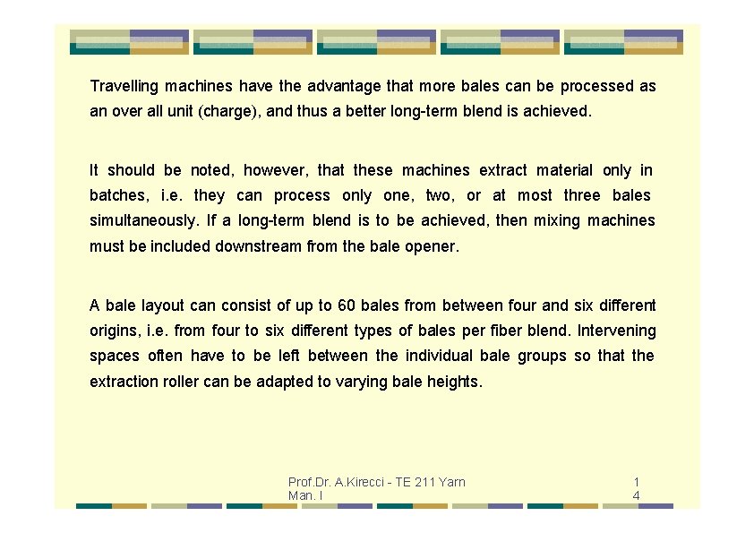 Travelling machines have the advantage that more bales can be processed as an over