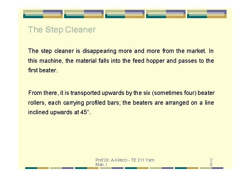 The Step Cleaner The step cleaner is disappearing more and more from the market.