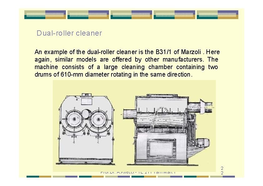 Dual-roller cleaner An example of the dual-roller cleaner is the B 31/1 of Marzoli.