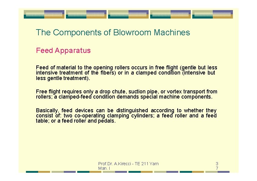 The Components of Blowroom Machines Feed Apparatus Feed of material to the opening rollers