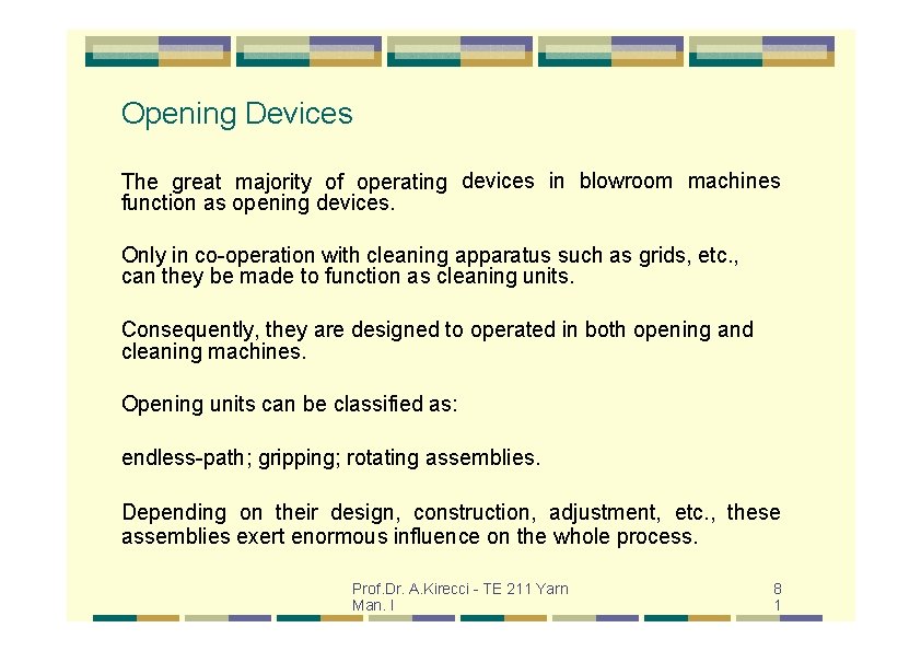 Opening Devices The great majority of operating devices in blowroom machines function as opening
