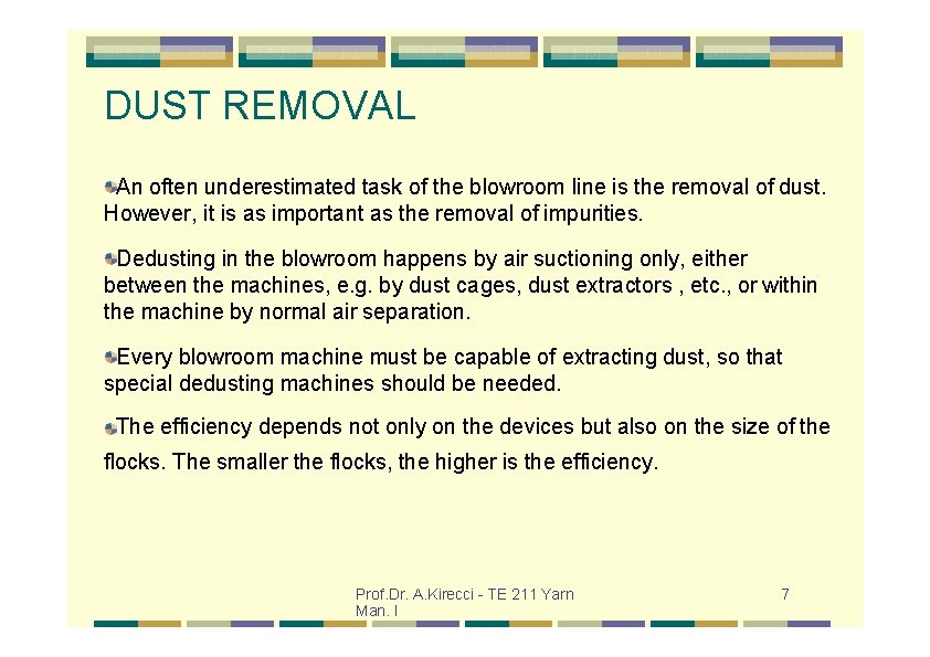 DUST REMOVAL An often underestimated task of the blowroom line is the removal of