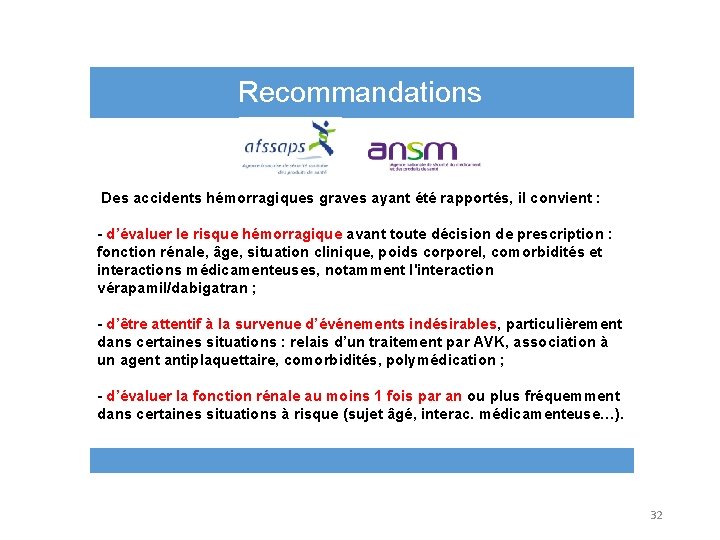 Recommandations Des accidents hémorragiques graves ayant été rapportés, il convient : - d’évaluer le