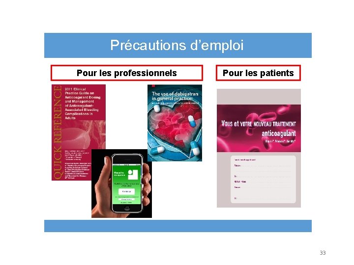 Précautions d’emploi Pour les professionnels Pour les patients 33 