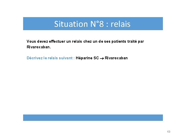 Situation N° 8 : relais Vous devez effectuer un relais chez un de ses