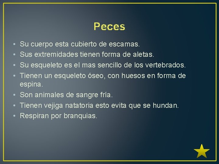 Peces • • Su cuerpo esta cubierto de escamas. Sus extremidades tienen forma de