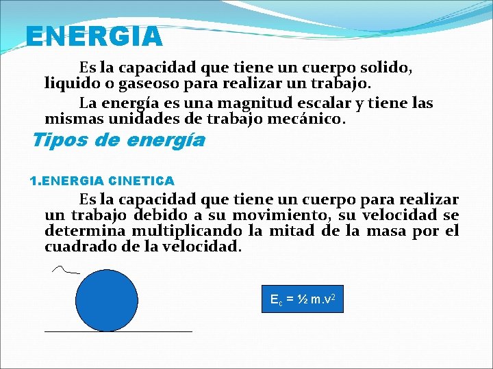 ENERGIA Es la capacidad que tiene un cuerpo solido, liquido o gaseoso para realizar