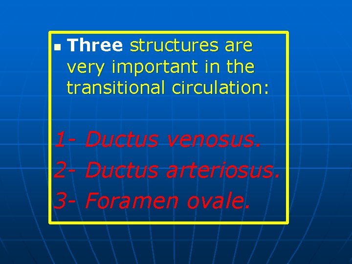 n Three structures are very important in the transitional circulation: 123 - Ductus venosus.