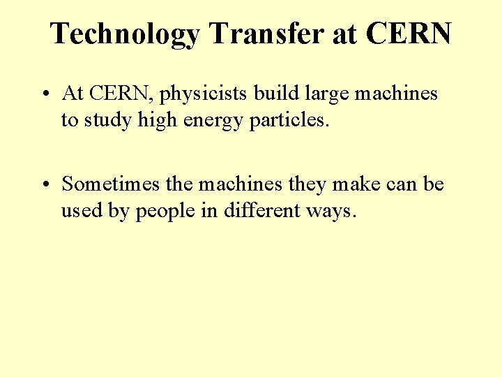 Technology Transfer at CERN • At CERN, physicists build large machines to study high